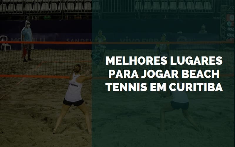 Melhores Lugares para Jogar Beach Tennis em Curitiba