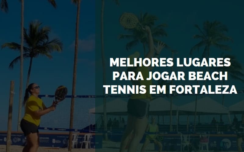 Melhores Lugares para Jogar Beach Tennis em Fortaleza